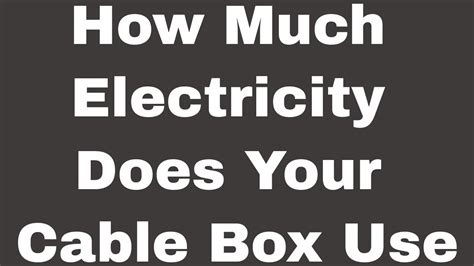 how much electricity does the cable box use|do cable boxes use that much energy.